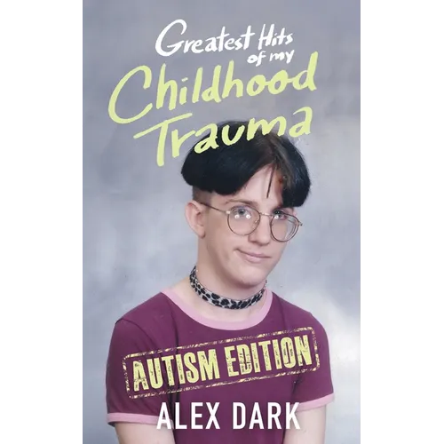 Greatest Hits of My Childhood Trauma - Autism Edition