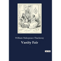 Vanity Fair: An English novel by William Makepeace Thackeray, which follows the lives of Becky Sharp and Amelia Sedley amid their friends and families