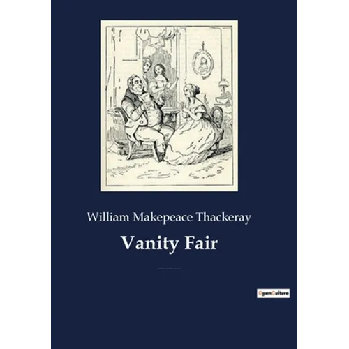 Vanity Fair: An English novel by William Makepeace Thackeray, which follows the lives of Becky Sharp and Amelia Sedley amid their friends and families