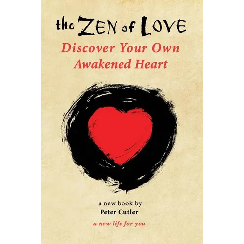 The Zen of Love: Discover Your Own Awakened Heart