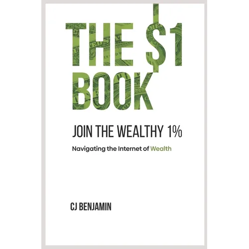 The $1 Book - Join the Wealthy 1%: Navigating the Internet of Wealth