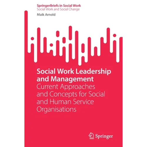 Social Work Leadership and Management: Current Approaches and Concepts for Social and Human Service Organisations