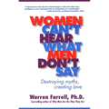 Women Can't Hear What Men Don't Say: Destroying Myths, Creating Love