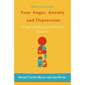 How to control Your anger, anxiety and depression: Using nutrition and physical activity