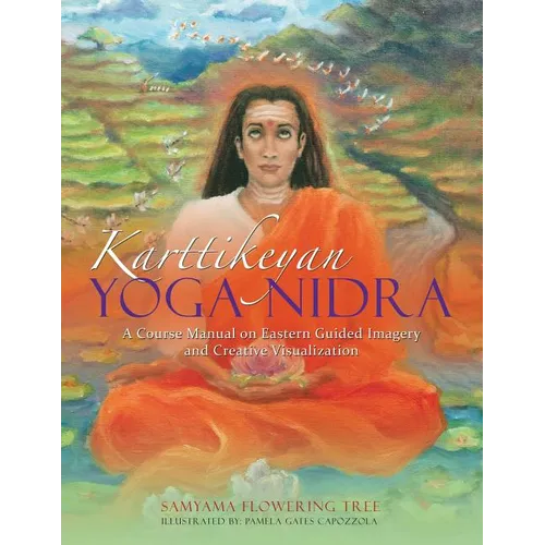 Karttikeyan Yoga Nidra: A Course Manual on Eastern Guided Imagery and Creative Visualization