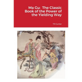 Ma Gu: Classic Book of the Power of the Yielding Way