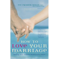 How to Love Your Marriage: Making Your Closest Relationship Work