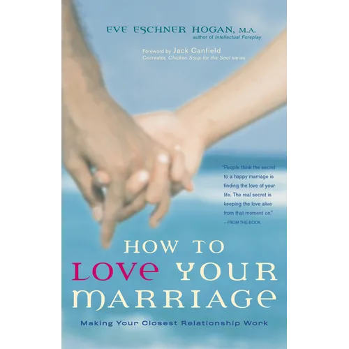How to Love Your Marriage: Making Your Closest Relationship Work