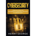 Cybersecurity: Essential Guide for Beginners to Learn Basic Methods of Cybersecurity