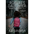 Robert's Daughter: Anna's Return Vol II: Everything Happens for a Reason