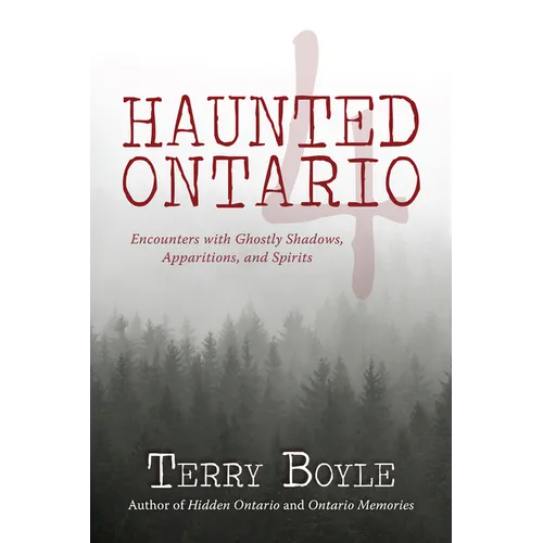 Haunted Ontario 4: Encounters with Ghostly Shadows, Apparitions, and Spirits