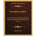 The Emphatic Diaglott: Containing The Greek Text Of What Is Commonly Styled The New Testament Part 2