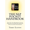 The NLP Pocket Handbook: Easy To Use Reference Guide To Practitioner And Master Practitioner Techniques