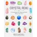 Crystal Reiki: A Handbook for Healing Mind, Body, and Soul