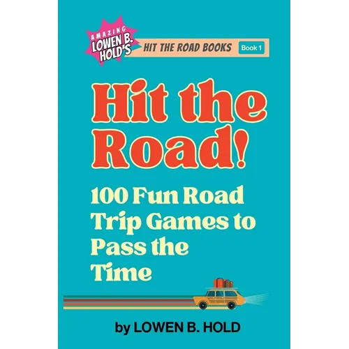 Hit the Road!: 100 Fun Road Trip Games to Pass the Time