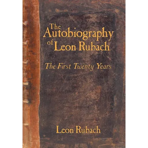 The Autobiography of Leon Rubach: The First Twenty Years - Hardcover