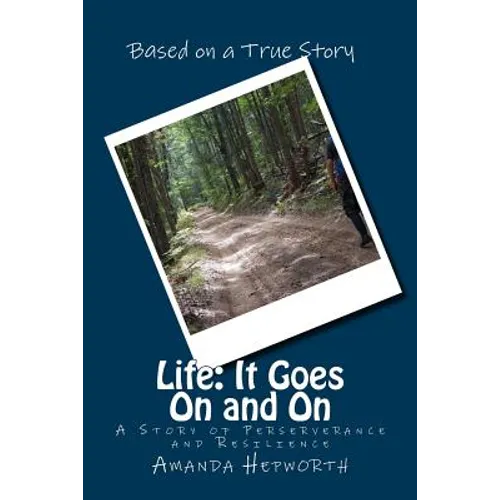 Life: It Goes On and On: A story of perserverance and resilience