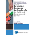 Educating Business Professionals: The Call Beyond Competence and Expertise