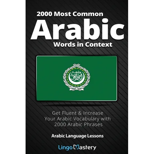 2000 Most Common Arabic Words in Context: Get Fluent & Increase Your Arabic Vocabulary with 2000 Arabic Phrases