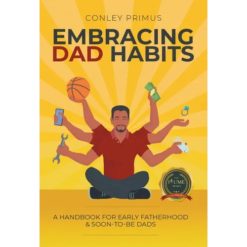 Embracing Dad Habits: A Handbook for Early Fatherhood & Soon-To-Be-Dads