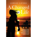 A Changed Life: A true story about a life-changing decision that turned reality upside down and threw my young self into an unexpected path.