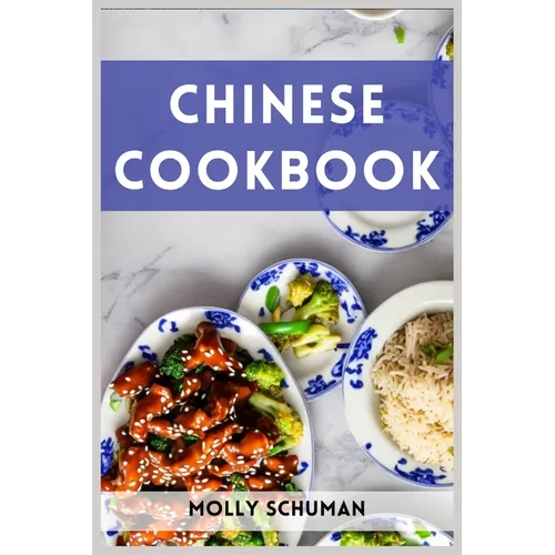 Chinese Cookbook: A Culinary Journey through Chinese Cuisine (2023 Guide for Beginners)