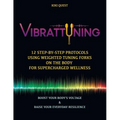 Vibrattuning: Boost Your Body's Voltage & Raise Your Everyday Resilience: 12 Step-By-Step Protocols Using Weighted Tuning Forks on t