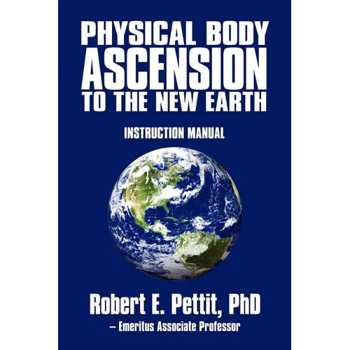 Physical Body Ascension to the New Earth: Instruction Manual