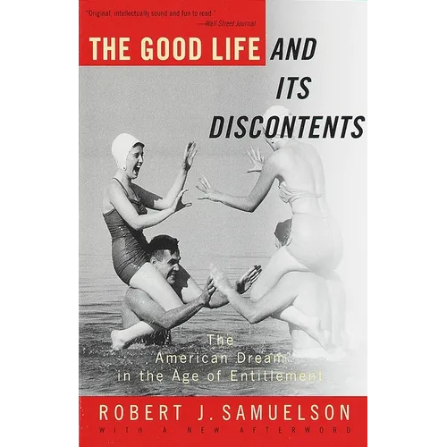 The Good Life and Its Discontents: The American Dream in the Age of Entitlement