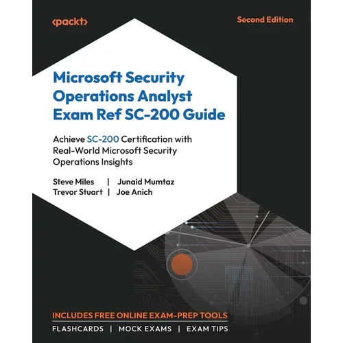 Microsoft Security Operations Analyst Exam Ref SC-200 Guide - Second Edition: Achieve SC-200 Certification with Real-World Microsoft Security Operatio