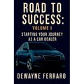 Road To Success Volume 1: Start Your Journey as a Car Dealer