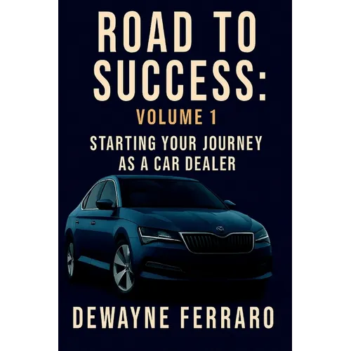 Road To Success Volume 1: Start Your Journey as a Car Dealer