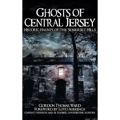 Ghosts of Central Jersey: Historic Haunts of the Somerset Hills