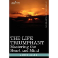 The Life Triumphant: Mastering the Heart and Mind