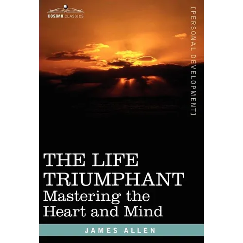 The Life Triumphant: Mastering the Heart and Mind