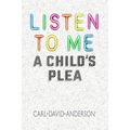 Listen to Me: A Child's Plea