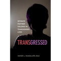 Transgressed: Intimate Partner Violence in Transgender Lives