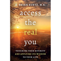 Access The Real You: Touching Your Divinity and Applying Its Wisdom to Your Life