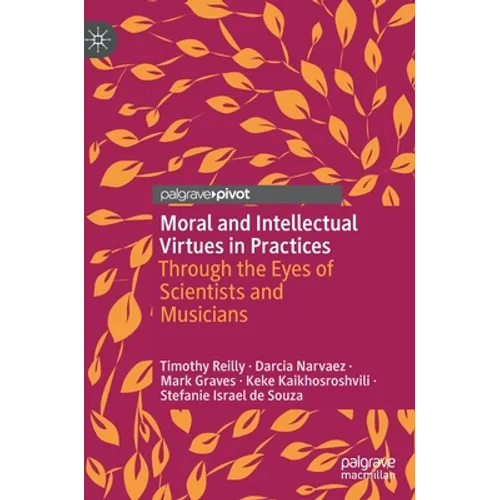 Moral and Intellectual Virtues in Practices: Through the Eyes of Scientists and Musicians