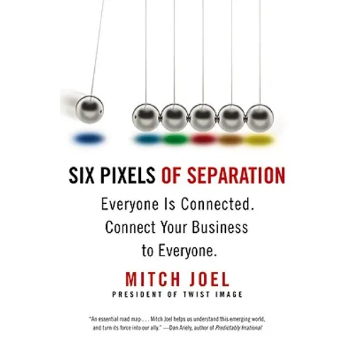 Six Pixels of Separation: Everyone Is Connected. Connect Your Business to Everyone.