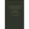 The Reconstruction of Economics: An Analysis of the Fundamentals of Institutional Economics