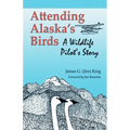 Attending Alaska's Birds: A Wildlife Pilot's Story