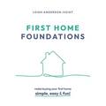 First Home Foundations: Make buying your first home simple, easy and fun!