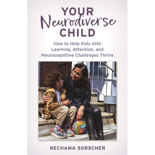 Your Neurodiverse Child: How to Help Kids with Learning, Attention, and Neurocognitive Challenges Thrive