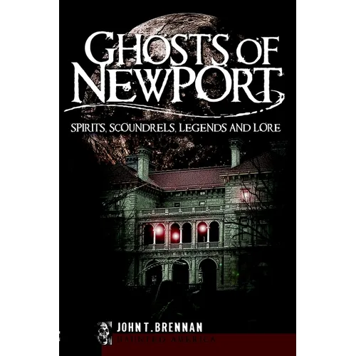 Ghosts of Newport: Spirits, Scoundres, Legends and Lore