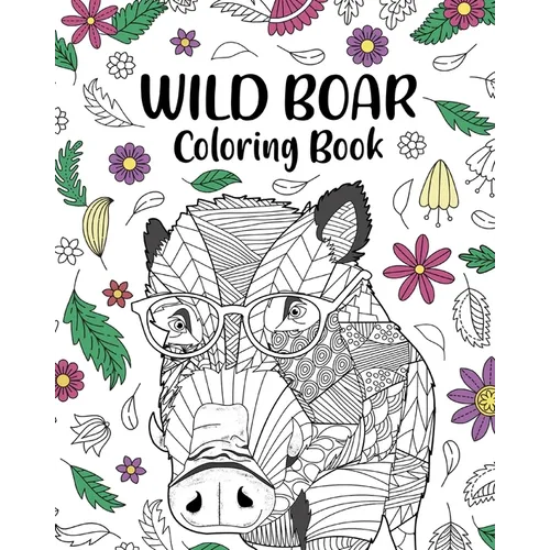 Wild Boar Coloring Book: Zentangle Animal, Floral and Mandala Style, Pages for Wild Animals Lovers