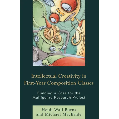 Intellectual Creativity in First-Year Composition Classes: Building a Case for the Multigenre Research Project