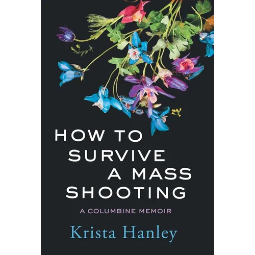 How to Survive a Mass Shooting: A Columbine Memoir
