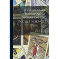 A Catalogue Raisonné of Works on the Occult Sciences; 3