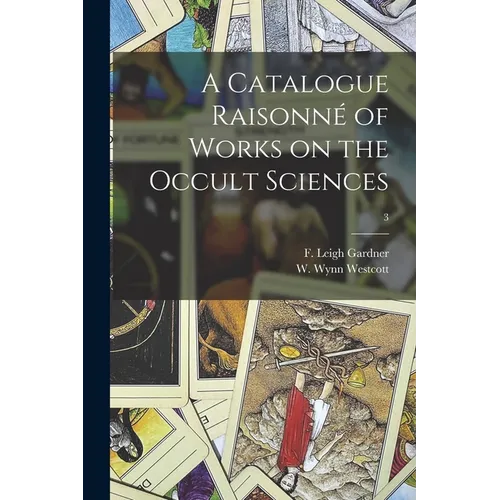 A Catalogue Raisonné of Works on the Occult Sciences; 3
